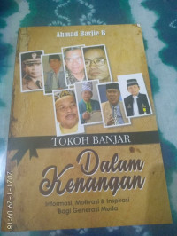 Image of TOKOH BANJAR Dalam Kenangan : Informasi, Motivasi & inspirasi Bagi Generasi Muda