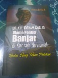 DR. K.H.IDEHAM CHALID : Ulama Politisi Banjar di Kancah Nasional