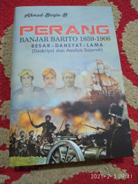 Image of PERANG BANJAR BARITO 1859 - 1906 : BESAR DASHYAT LAMA ( Deskripsi dan Analisis Sejarah)