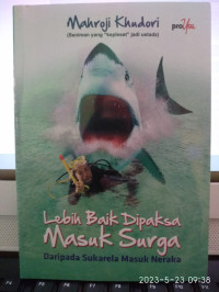 Image of Lebih Baik Dipaksa Masuk Surga : Daripada Sukarela Masuk Surga